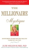 Jude Miller Burke - Millionaire Mystique - How Working Women Become Wealthy - And How You Can, Too!.