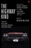 Patrick Millikin - The Highway Kind: Tales of Fast Cars, Desperate Drivers and Dark Roads - Original Stories by Michael Connelly, George Pelecanos, C. J. Box, Diana Gabaldon, Ace Atkins &amp; Others.