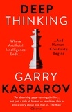 Garry Kasparov et Mig Greengard - Deep Thinking - Where Machine Intelligence Ends and Human Creativity Begins.