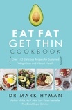 Mark Hyman - The Eat Fat Get Thin Cookbook - Over 175 Delicious Recipes for Sustained Weight Loss and Vibrant Health.