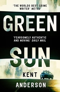 Kent Anderson - Green Sun - The new novel from 'the world's best crime writer'.