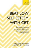 Christine Wilding et Stephen Palmer - Beat Low Self-Esteem With CBT - How to improve your confidence, self esteem and motivation.