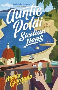 Mario Giordano - Auntie Poldi and the Sicilian Lions - A charming detective takes on Sicily's underworld in the perfect summer read.
