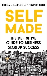 Bianca Miller-Cole et Byron Cole - Self Made - The definitive guide to business startup success.