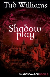 Tad Williams - Shadowplay - Shadowmarch Book 2.