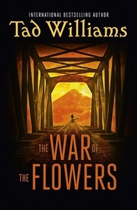 Tad Williams - The War of the Flowers.