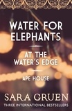 Sara Gruen - The Sara Gruen Collection - Water for Elephants - At the Water's Edge - Ape House.