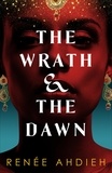 Renée Ahdieh - The Wrath and the Dawn - a sumptuous, epic tale inspired by A Thousand and One Nights.