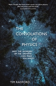 Tim Radford - The Consolations of Physics - Why the Wonders of the Universe Can Make You Happy.