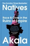  Akala - Natives - Race and Class in the Ruins of Empire - The Sunday Times Bestseller.