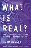 Adam Becker - What is Real? - The Unfinished Quest for the Meaning of Quantum Physics.