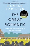 Duncan Hamilton - The Great Romantic - Cricket and  the golden age of Neville Cardus - Winner of the William Hill Sports Book of the Year.