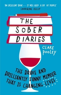 Clare Pooley - The Sober Diaries - How one woman stopped drinking and started living..