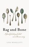 Lisa Woollett - Rag and Bone - A Family History of What We've Thrown Away.