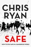 Chris Ryan - Safe: How to stay safe in a dangerous world - Survival techniques for everyday life from an SAS hero.