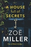 Zoe Miller - A House Full of Secrets - All she sees is the perfect man, but what is he hiding?.