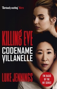 Luke Jennings - Killing Eve: Codename Villanelle - The basis for the BAFTA-winning Killing Eve TV series.