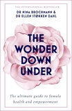 Nina Brochmann et Ellen Stokken Dahl - The Wonder Down Under - A User's Guide to the Vagina.