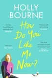 Holly Bourne - How do you like me now?.