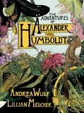Andrea Wulf et Lillian Melcher - The Adventures of Alexander von Humboldt.
