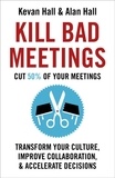 Kevan Hall et Alan Hall - Kill Bad Meetings - Cut half your meetings and transform your productivity.