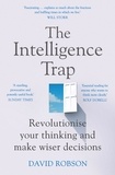 David Robson - The Intelligence Trap - Revolutionise your Thinking and Make Wiser Decisions.