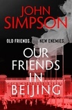 John Simpson - Our Friends in Beijing.