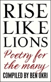 Ben Okri - Rise Like Lions - Poetry for the Many.