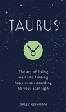 Sally Kirkman - Taurus - The Art of Living Well and Finding Happiness According to Your Star Sign.