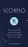 Sally Kirkman - Scorpio - The Art of Living Well and Finding Happiness According to Your Star Sign.