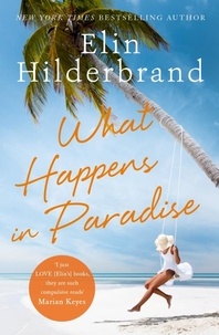 Elin Hilderbrand - What Happens in Paradise - Book 2 in NYT-bestselling author Elin Hilderbrand's sizzling Paradise series.