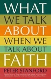 Peter Stanford - What We Talk about when We Talk about Faith.