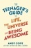 Andy Cope - The Teenager's Guide to Life, the Universe and Being Awesome.