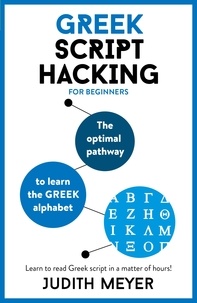 Judith Meyer - Greek Script Hacking - The optimal pathway to learn the Greek alphabet.