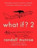 Randall Munroe - What If ? 2 - Additional Serious Scientific Answers to Absurd Hypothetical Questions.