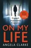 Angela Clarke - On My Life - the gripping fast-paced thriller with a killer twist.