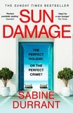 Sabine Durrant - Sun Damage - The most suspenseful crime thriller of 2023 from the Sunday Times bestselling author of Lie With Me - 'perfect poolside reading' The Guardian.