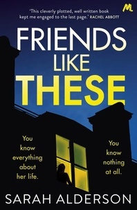 Sarah Alderson - Friends Like These - A gripping psychological thriller with a shocking twist.