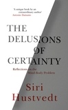 Siri Hustvedt - The Delusions of Certainty.