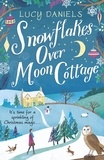 Lucy Daniels - Snowflakes over Moon Cottage - a winter love story set in the Yorkshire Dales, the perfect festive romance for 2023.