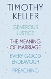 Timothy Keller - Timothy Keller: Generous Justice, The Meaning of Marriage, Every Good Endeavour, Preaching.