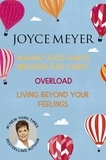Joyce Meyer - Joyce Meyer: Making Good Habits Breaking Bad Habits, Overload, Living Beyond Your Feelings.