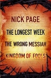 Nick Page - Nick Page: The Longest Week, The Wrong Messiah, Kingdom of Fools.