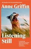 Anne Griffin - Listening Still - The Irish bestseller.