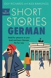 Olly Richards et Alex Rawlings - Short Stories in German for Beginners - Read for pleasure at your level, expand your vocabulary and learn German the fun way!.