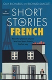 Olly Richards et Richard Simcott - Short Stories in French for Beginners - Read for pleasure at your level, expand your vocabulary and learn French the fun way!.