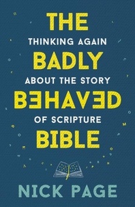 Nick Page - The Badly Behaved Bible - Thinking again about the story of Scripture.