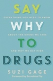 Suzi Gage - Say Why to Drugs - Everything You Need to Know About the Drugs We Take and Why We Get High.