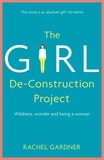 Rachel Gardner - The Girl De-Construction Project - Wildness, wonder and being a woman.