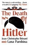 Jean-Christophe Brisard et Lana Parshina - The Death of Hitler - The Final Word on the Ultimate Cold Case: The Search for Hitler's Body.
